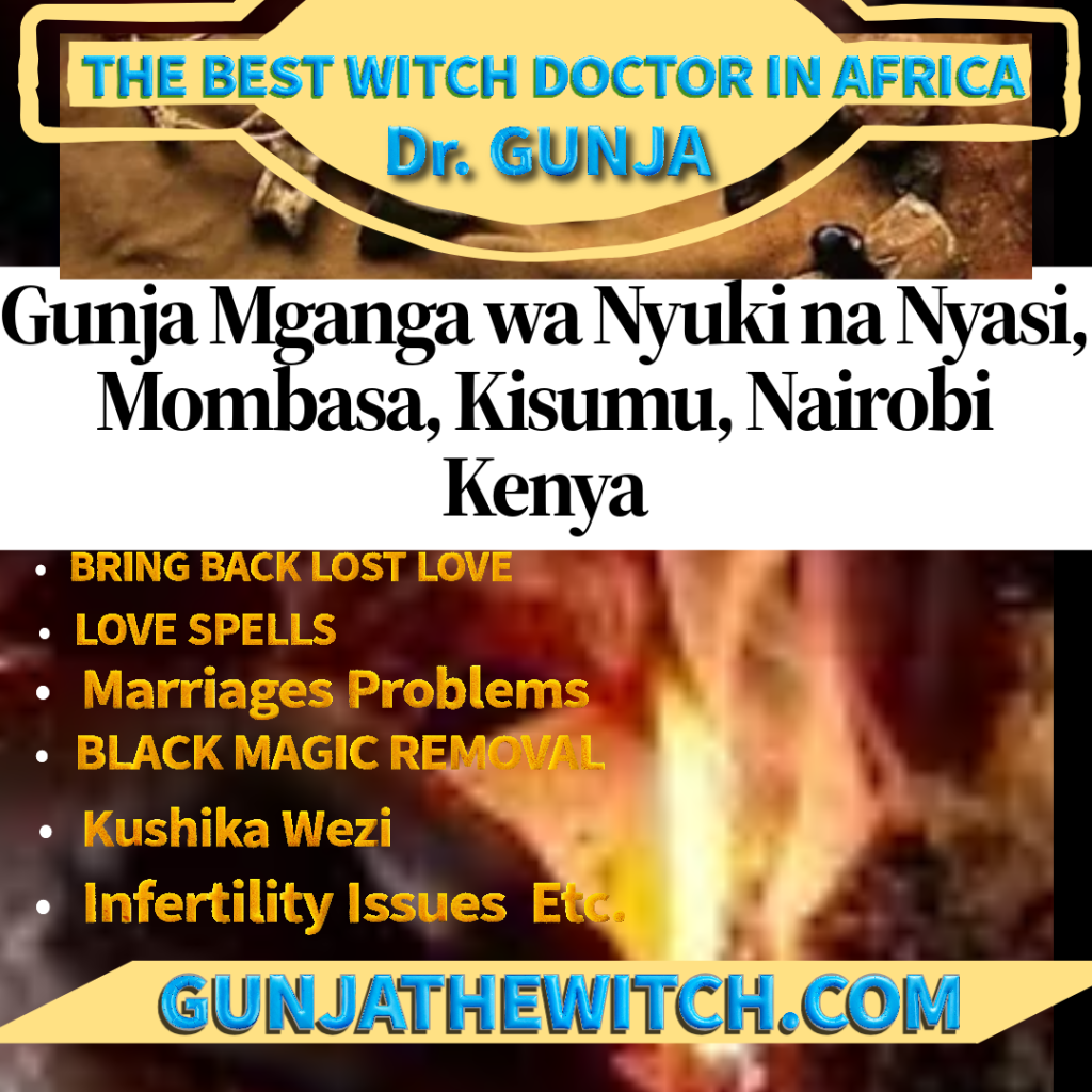 Gunja mganga wa nyuki na nyasi mombasa kisumu nairobi kenya best traditional witch doctor dr M Gunja 55 30 2 best witch doctor gunja 8 best traditional witch doctor dr M Gunja