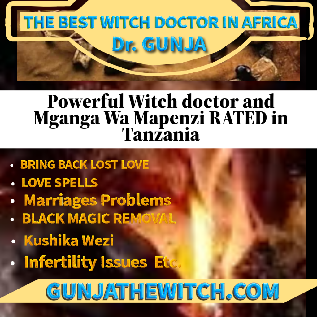 Best Witch Doctor in Tanzania » Best Traditional Witch Doctor - Dr. M. Gunja The most Renowned Witch Doctor in entire Region of Tanzania , Best Witch doctor in Tanzania